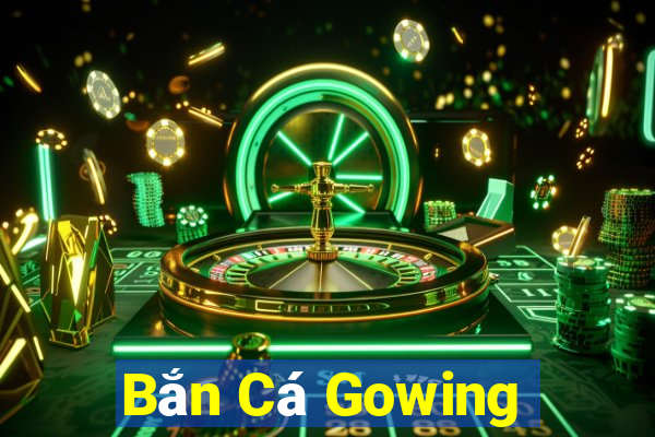 Bắn Cá Gowing