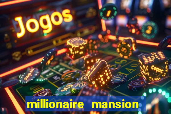 millionaire mansion real cash