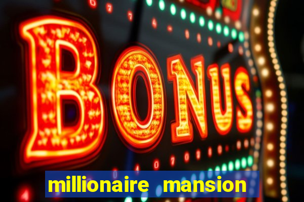 millionaire mansion real cash