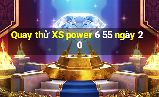 Quay thử XS power 6 55 ngày 20