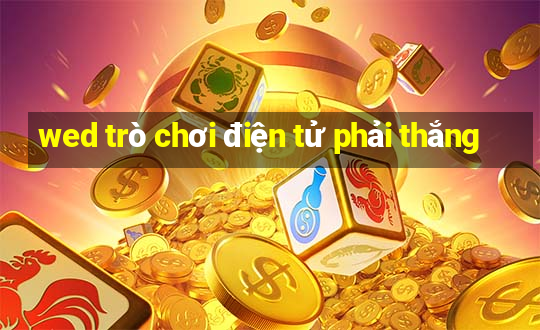 wed trò chơi điện tử phải thắng