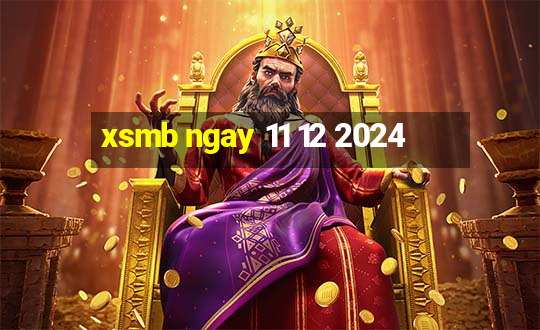 xsmb ngay 11 12 2024