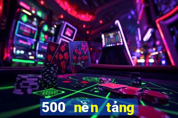 500 nền tảng xổ số vip