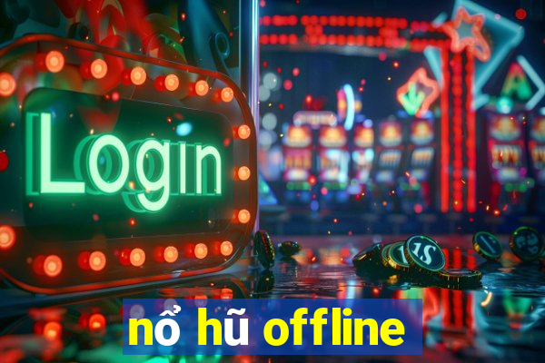 nổ hũ offline