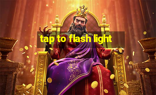 tap to flash light