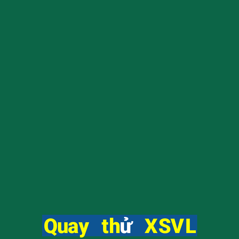 Quay thử XSVL ngày 21