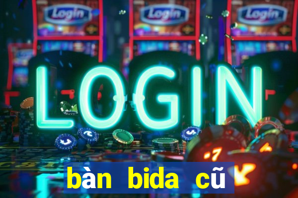 bàn bida cũ đủ loại