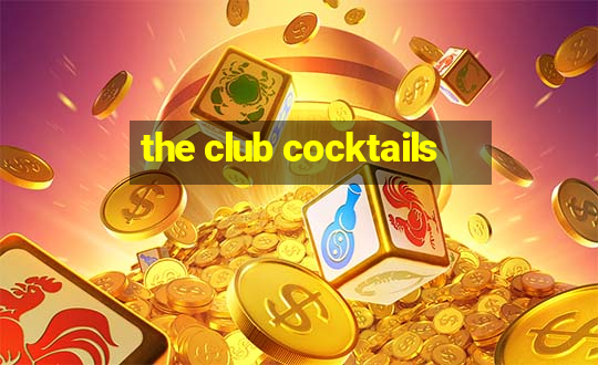 the club cocktails