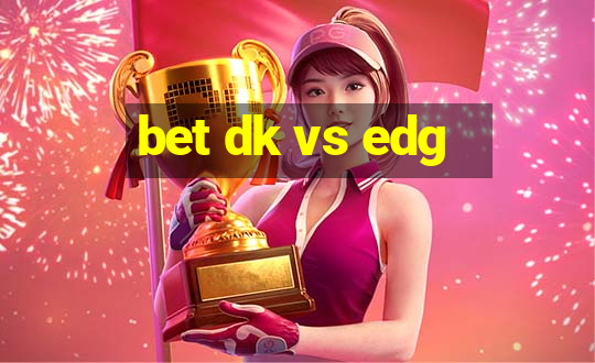 bet dk vs edg