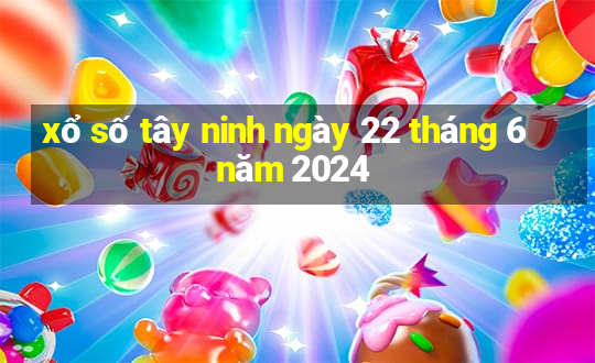 xổ số tây ninh ngày 22 tháng 6 năm 2024