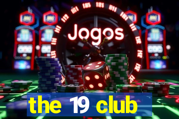 the 19 club