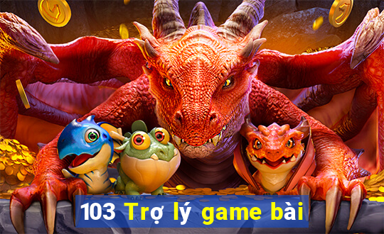 103 Trợ lý game bài