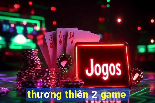 thương thiên 2 game