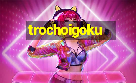 trochoigoku