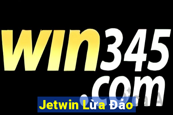 Jetwin Lừa Đảo