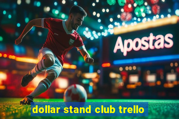 dollar stand club trello