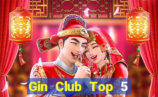 Gin Club Top 5 Game Bài Đổi Thưởng