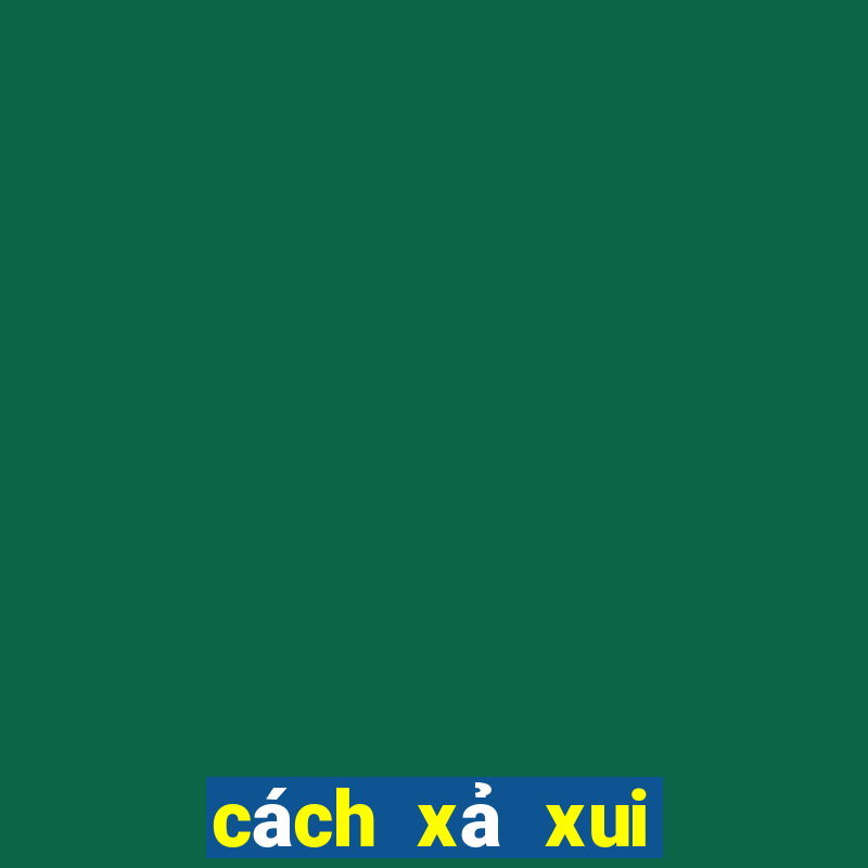 cách xả xui trong cờ bạc