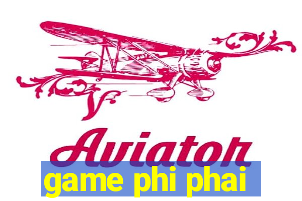 game phi phai