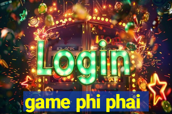 game phi phai