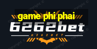 game phi phai