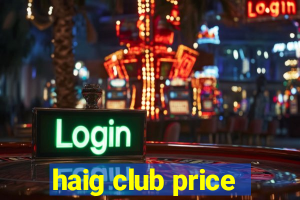 haig club price