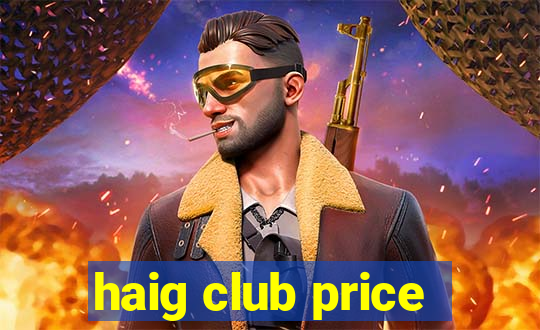 haig club price