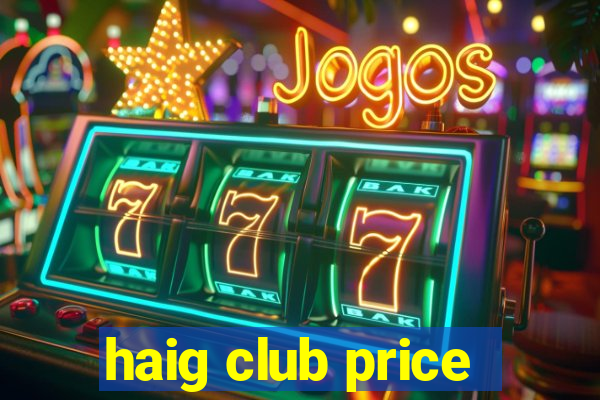 haig club price