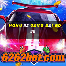 Nohu 52 Game Bài Go88