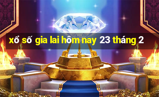 xổ số gia lai hôm nay 23 tháng 2