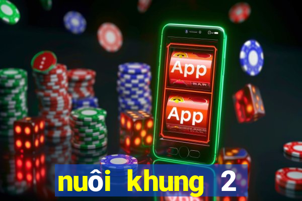 nuôi khung 2 ngày miễn phí