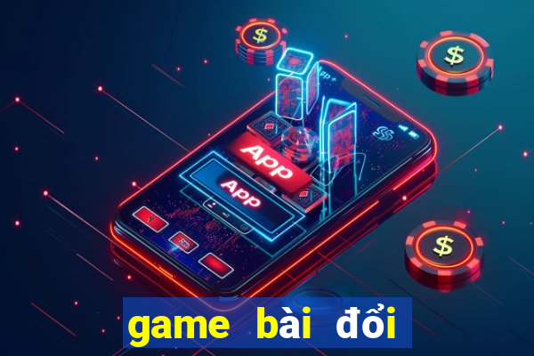 game bài đổi bomtan win