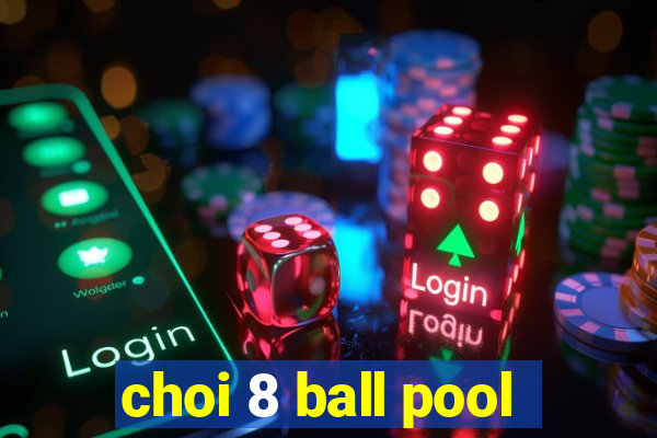 choi 8 ball pool