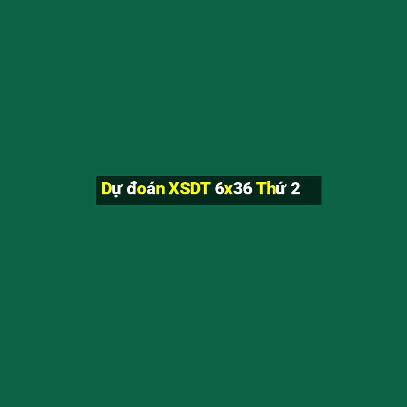 Dự đoán XSDT 6x36 Thứ 2