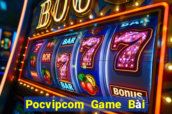 Pocvipcom Game Bài Nổ Hũ Uy Tín