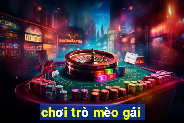 chơi trò mèo gái