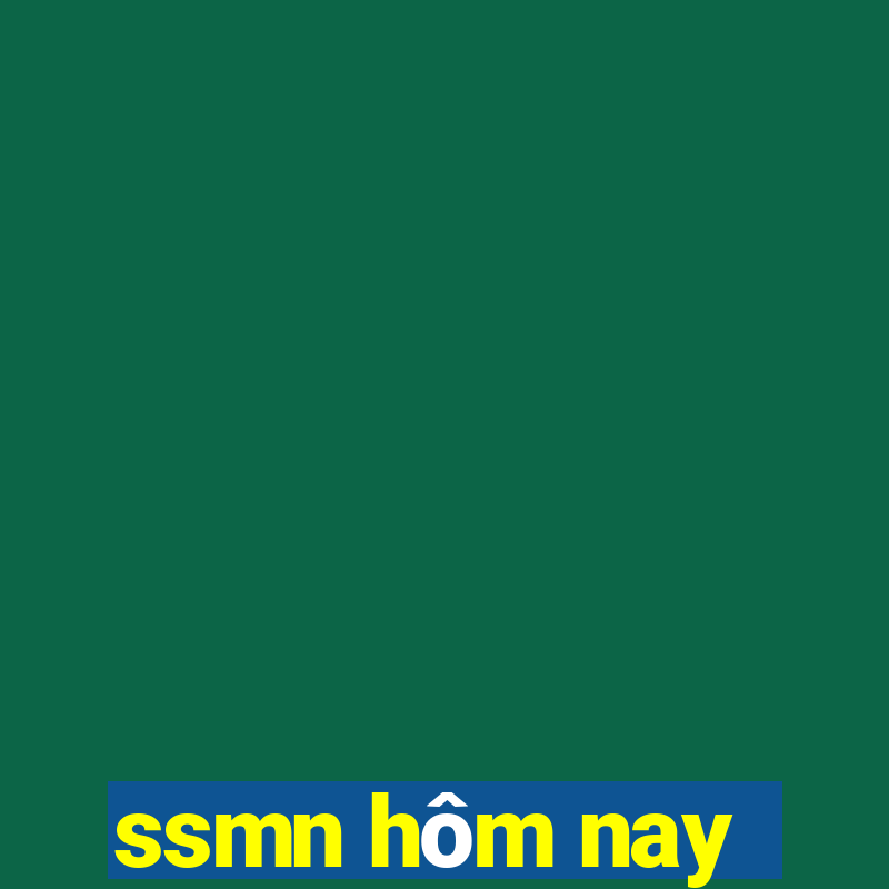 ssmn hôm nay