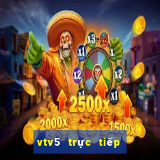 vtv5 trực tiếp world cup hôm nay