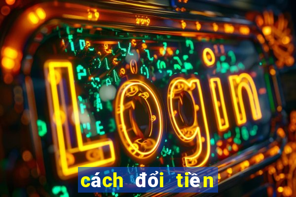 cách đổi tiền nổ hũ