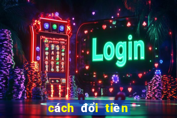 cách đổi tiền nổ hũ