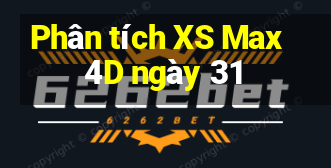 Phân tích XS Max 4D ngày 31