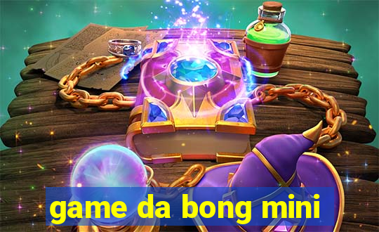 game da bong mini