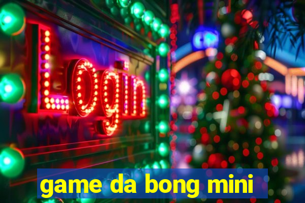 game da bong mini