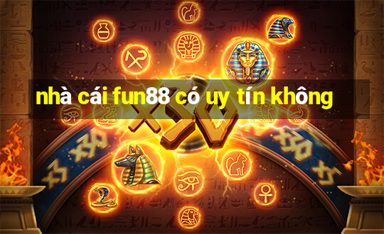 nhà cái fun88 có uy tín không