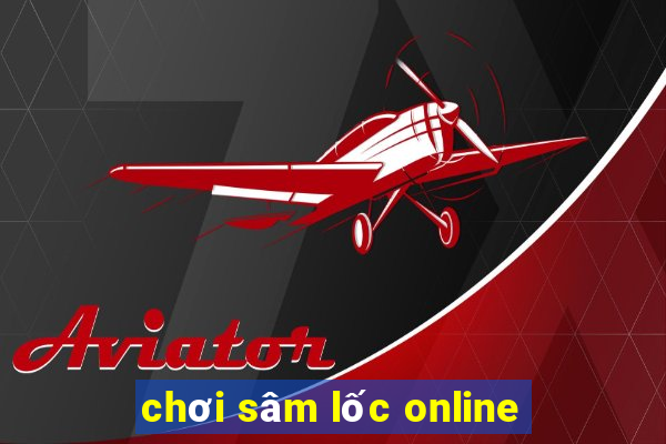 chơi sâm lốc online