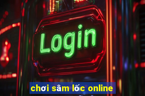 chơi sâm lốc online