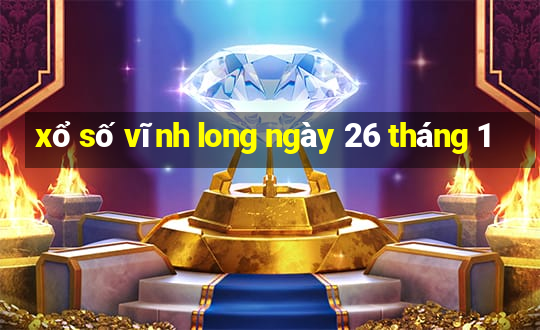 xổ số vĩnh long ngày 26 tháng 1