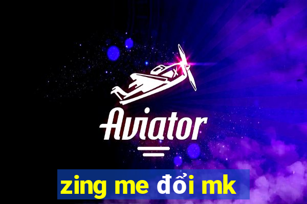 zing me đổi mk