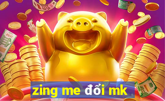 zing me đổi mk