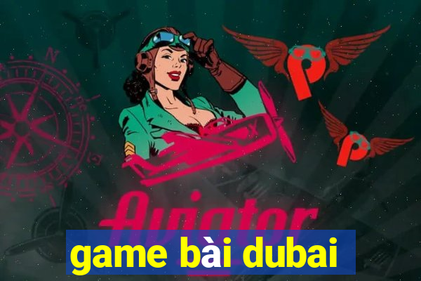 game bài dubai